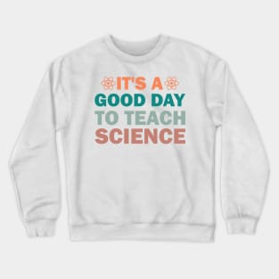 It's a Good Day to Teach Science Crewneck Sweatshirt